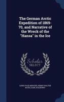The German Arctic Expedition of 1869-70, and Narrative of the Wreck of the Hansa in the Ice
