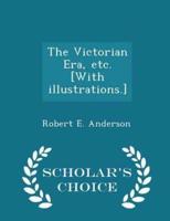 The Victorian Era, Etc. [With Illustrations.] - Scholar's Choice Edition
