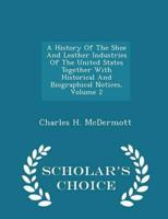 A History Of The Shoe And Leather Industries Of The United States Together With Historical And Biographical Notices, Volume 2 - Scholar's Choice Edition