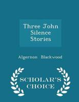 Three John Silence Stories - Scholar's Choice Edition