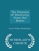 The Emission of Electricity from Hot Bodies - Scholar's Choice Edition