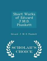Short Works of Edward J.M.D. Plunkett - Scholar's Choice Edition