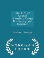 The Life of George Grenfell, Congo Missionary and Explorer - Scholar's Choice Edition
