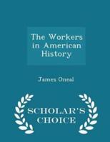 The Workers in American History - Scholar's Choice Edition