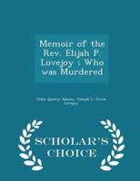Memoir of the Rev. Elijah P. Lovejoy; Who Was Murdered - Scholar's Choice Edition