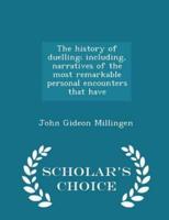 The History of Duelling; Including, Narratives of the Most Remarkable Personal Encounters That Have - Scholar's Choice Edition