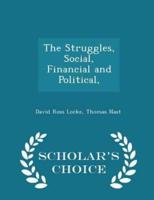 The Struggles, Social, Financial and Political, - Scholar's Choice Edition