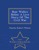 Bear Wallow Belles: A Love Story Of The Civil War - War College Series