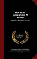 Five Years' Explorations At Thebes