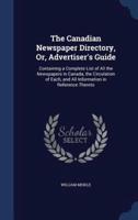 The Canadian Newspaper Directory, Or, Advertiser's Guide