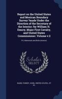 Report on the United States and Mexican Boundary Survey ?Made Under the Direction of the Secretary of the Interior /By William H. Emory, Major First Cavalry, and United States Commissioner. Volume V.2