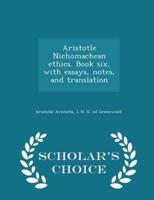 Aristotle Nichomachean Ethics. Book Six, With Essays, Notes, and Translation - Scholar's Choice Edition