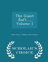 The Giant Raft..., Volume 1 - Scholar's Choice Edition