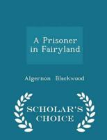 A Prisoner in Fairyland - Scholar's Choice Edition