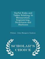 Useful Rules and Tables Relating to Mensuration, Engineering, Structures and Machines - Scholar's Choice Edition