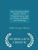 One Hundred Best Books: With Commentary and an Essay on Books and Reading - Scholar's Choice Edition