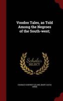 Voodoo Tales, as Told Among the Negroes of the South-West;