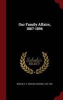Our Family Affairs, 1867-1896