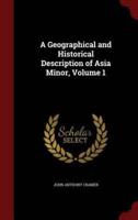 A Geographical and Historical Description of Asia Minor, Volume 1