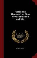 Blood and Thunders Or, Dime Novels of the 80'S and 90'S