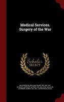 Medical Services. Surgery of the War
