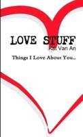 'LOVE STUFF' Things I Love About You....