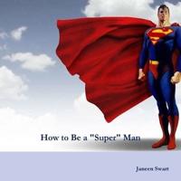 How to Be a "Super" Man