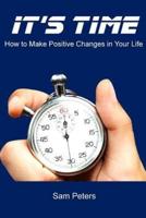 It's Time: How to Make Positive Changes in Your Life
