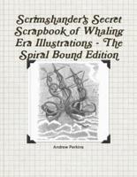 Scrimshander's Secret Scrapbook of Whaling Era Illustrations - The Spiral Bound Edition