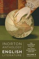 The Norton Anthology of English Literature. Volume B The Sixteenth Century and the Early Seventeenth Century