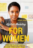 Affiliate Marketing For Women 'Learn How To Start A Business On A Shoe String Budget From Home'