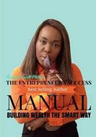 The Entrepreneur's Success Manual ' Building Wealth The Smart Way
