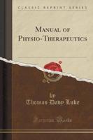 Manual of Physio-Therapeutics (Classic Reprint)