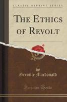 The Ethics of Revolt (Classic Reprint)