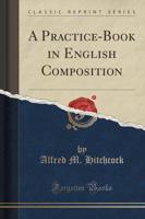 A Practice-Book in English Composition (Classic Reprint)