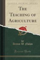 The Teaching of Agriculture (Classic Reprint)