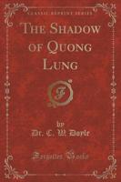 The Shadow of Quong Lung (Classic Reprint)