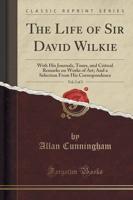 The Life of Sir David Wilkie, Vol. 2 of 3