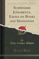 Suspended Judgments, Essays on Books and Sensations (Classic Reprint)