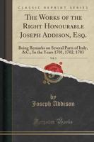 The Works of the Right Honourable Joseph Addison, Esq., Vol. 3