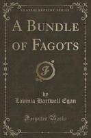 A Bundle of Fagots (Classic Reprint)