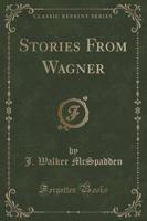 Stories from Wagner (Classic Reprint)