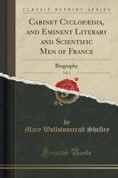 Cabinet Cyclopï¿½dia, and Eminent Literary and Scientific Men of France, Vol. 1