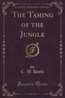 The Taming of the Jungle (Classic Reprint)