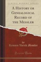 A History or Genealogical Record of the Messler (Classic Reprint)