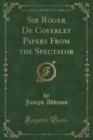Sir Roger De Coverley Papers from the Spectator (Classic Reprint)