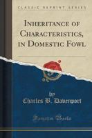 Inheritance of Characteristics, in Domestic Fowl (Classic Reprint)