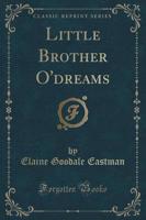 Little Brother O'Dreams (Classic Reprint)