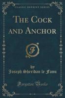 The Cock and Anchor (Classic Reprint)