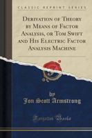 Derivation of Theory by Means of Factor Analysis, or Tom Swift and His Electric Factor Analysis Machine (Classic Reprint)